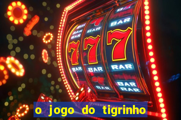 o jogo do tigrinho para ganhar dinheiro