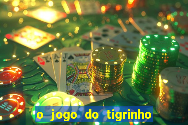 o jogo do tigrinho para ganhar dinheiro