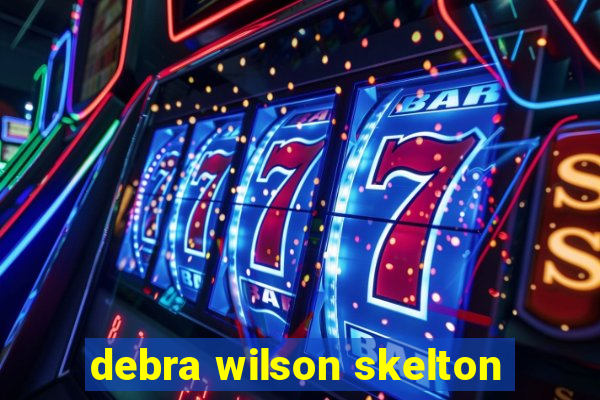 debra wilson skelton