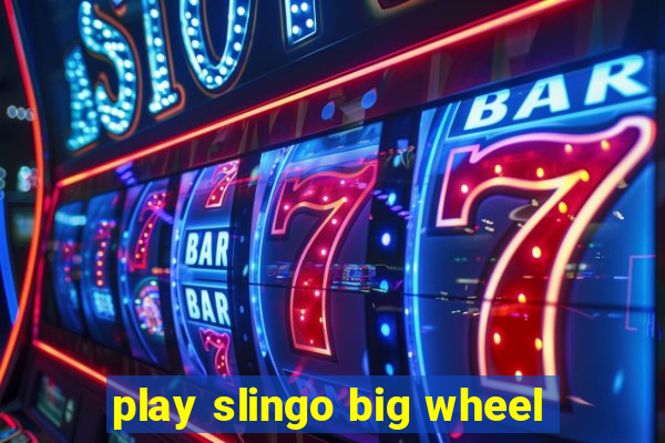 play slingo big wheel