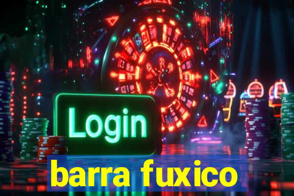 barra fuxico