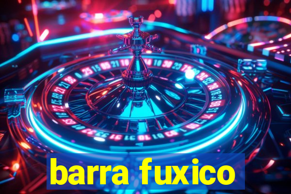 barra fuxico