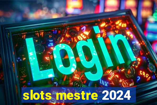 slots mestre 2024