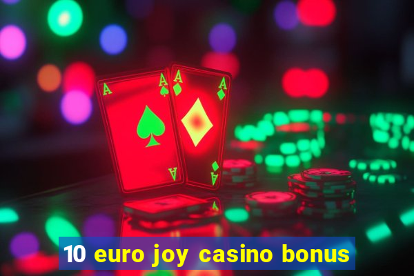 10 euro joy casino bonus