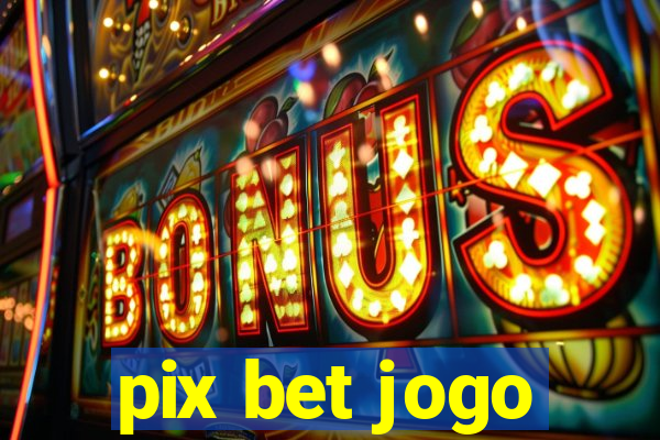 pix bet jogo