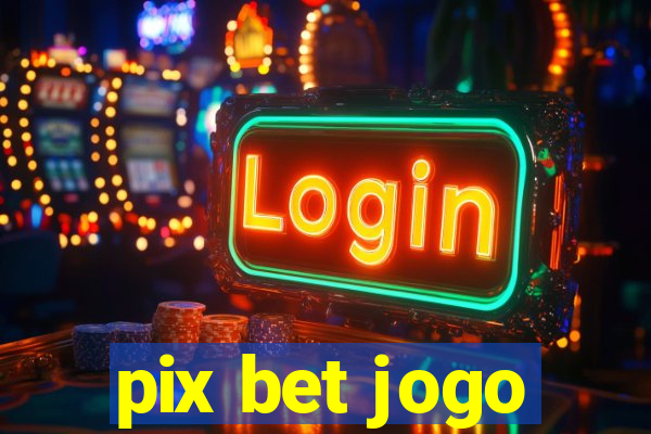 pix bet jogo