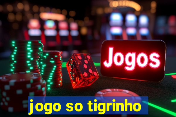 jogo so tigrinho