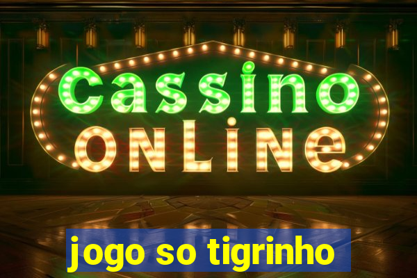 jogo so tigrinho