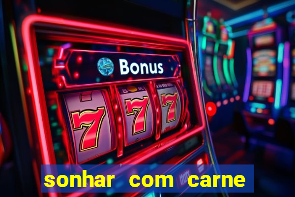 sonhar com carne assada jogo do bicho