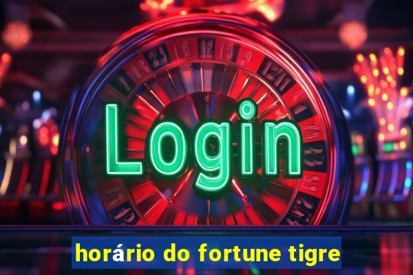 horário do fortune tigre