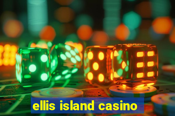 ellis island casino