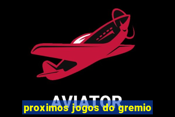 proximos jogos do gremio