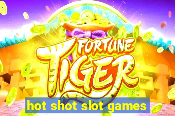 hot shot slot games