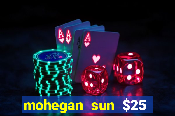 mohegan sun $25 free slot play