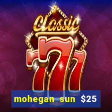 mohegan sun $25 free slot play