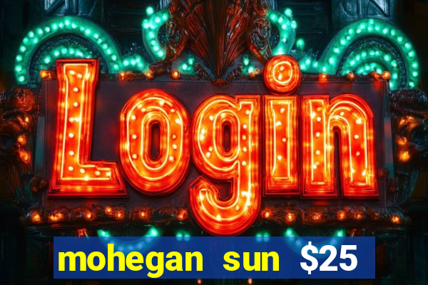 mohegan sun $25 free slot play