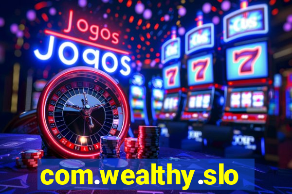 com.wealthy.slots.games.app