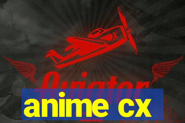 anime cx