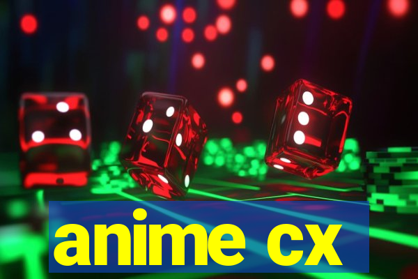 anime cx