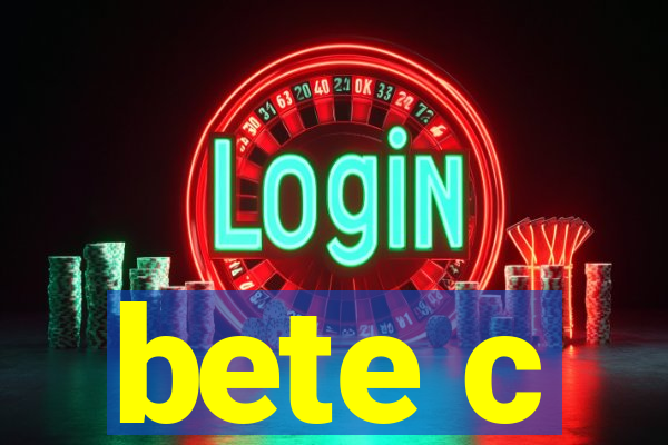 bete c