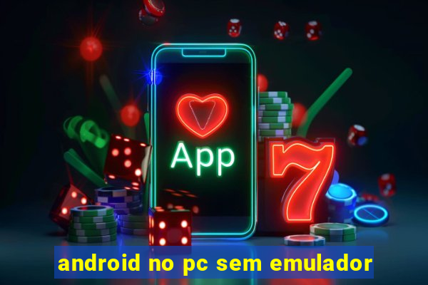 android no pc sem emulador