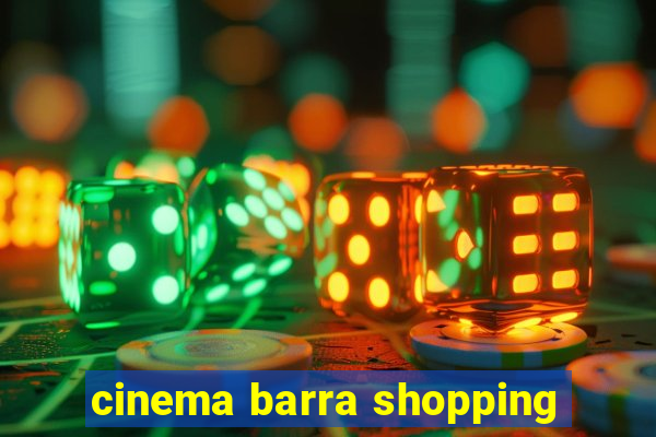 cinema barra shopping