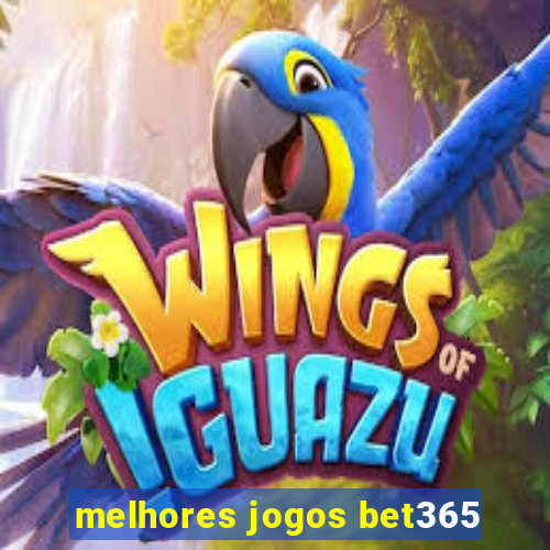 melhores jogos bet365