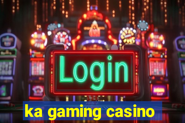 ka gaming casino