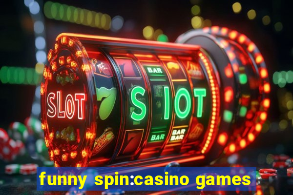 funny spin:casino games