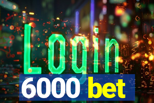 6000 bet