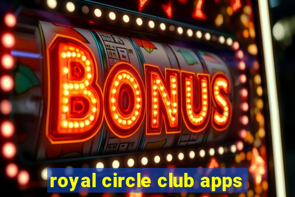 royal circle club apps