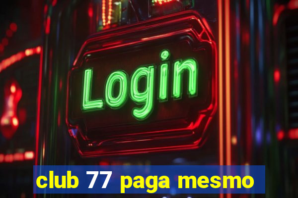 club 77 paga mesmo