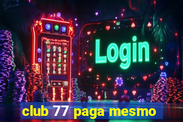 club 77 paga mesmo