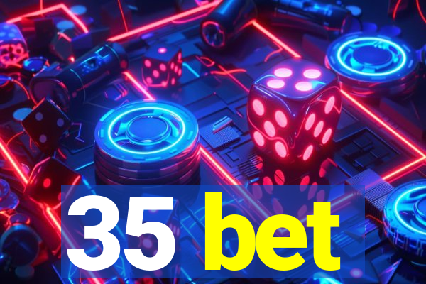 35 bet