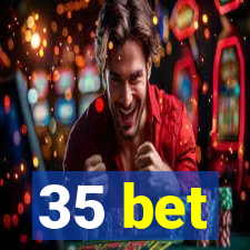 35 bet