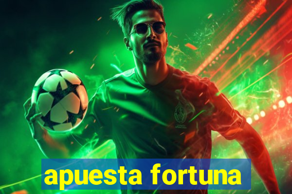 apuesta fortuna