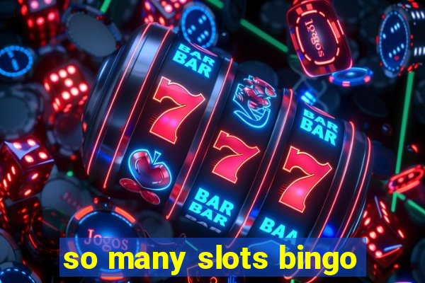 so many slots bingo