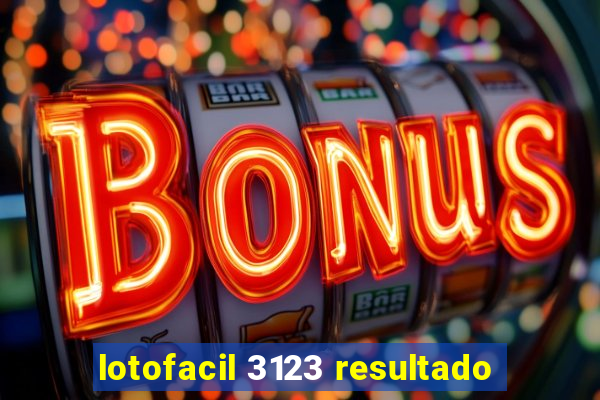 lotofacil 3123 resultado