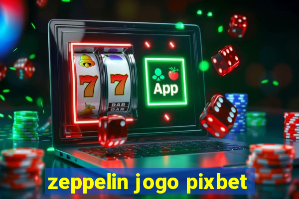 zeppelin jogo pixbet