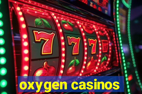 oxygen casinos