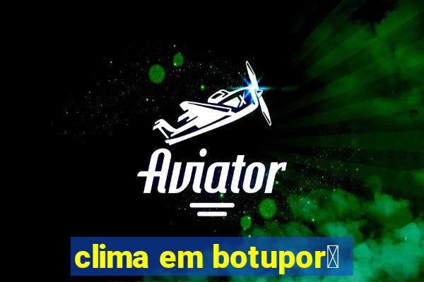 clima em botupor茫