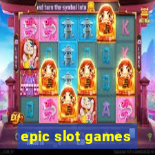 epic slot games