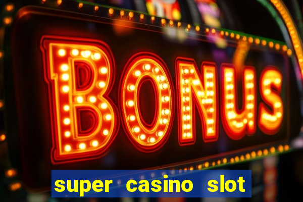 super casino slot paga mesmo