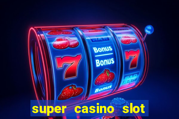 super casino slot paga mesmo