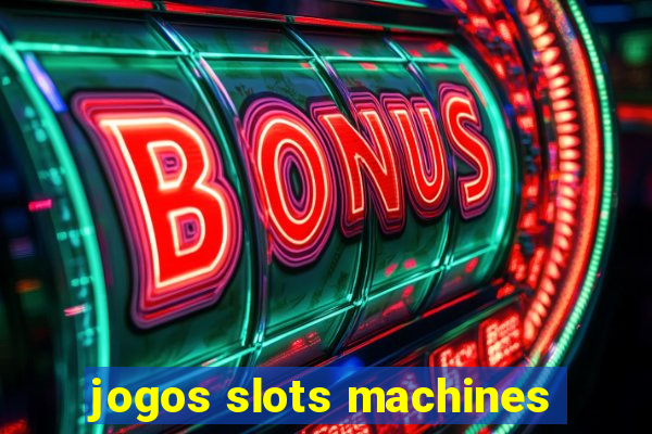 jogos slots machines