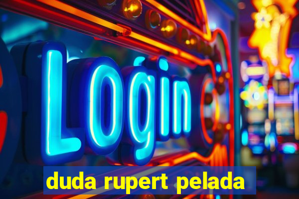 duda rupert pelada