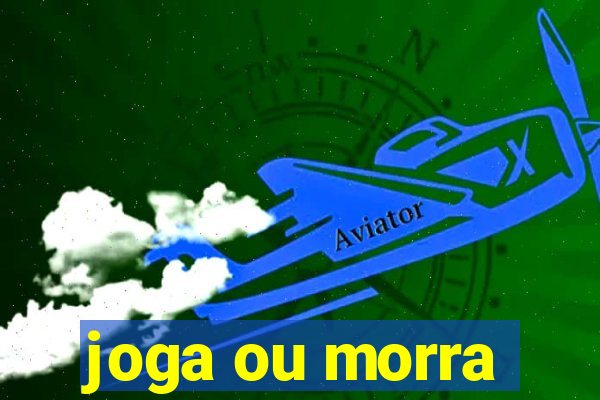 joga ou morra