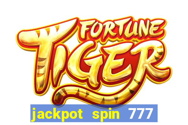 jackpot spin 777 paga mesmo