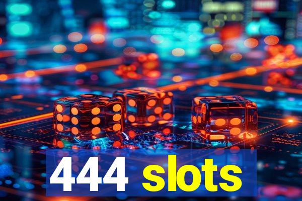 444 slots