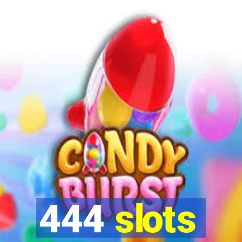 444 slots